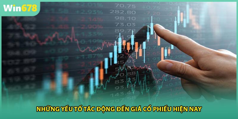 Những yếu tố tác động đến giá cổ phiếu hiện nay